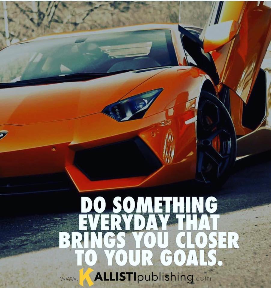 Do something every day that moves you closer to your goal.