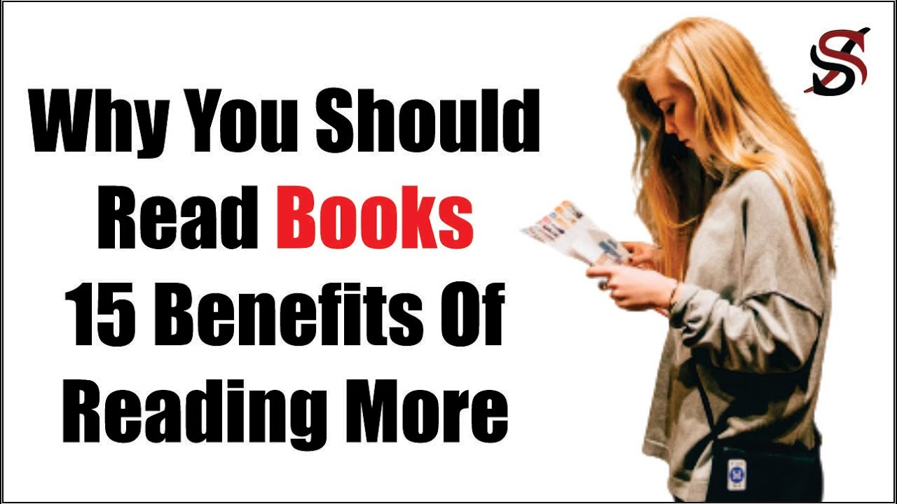 Why You Should Read Books 15 Benefits Of Reading More