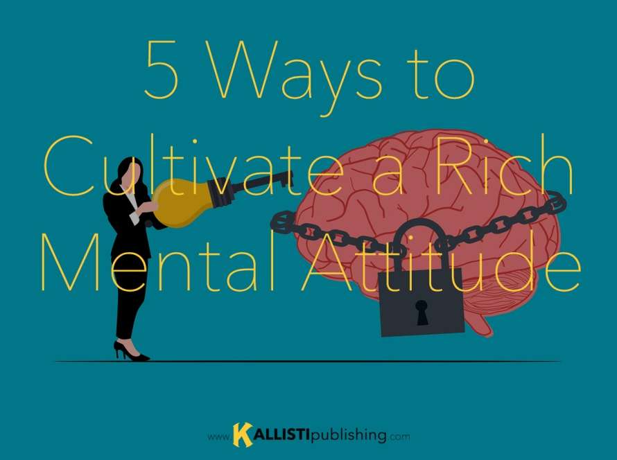 5 Ways to Cultivate a Rich Mental Attitude