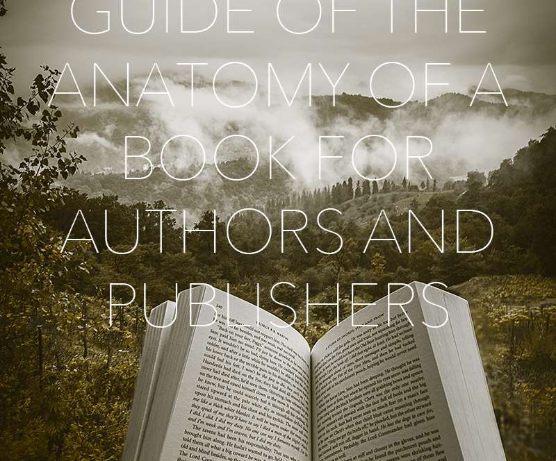 A Comprehensive Guide of the Anatomy of a Book for Authors and Publishers