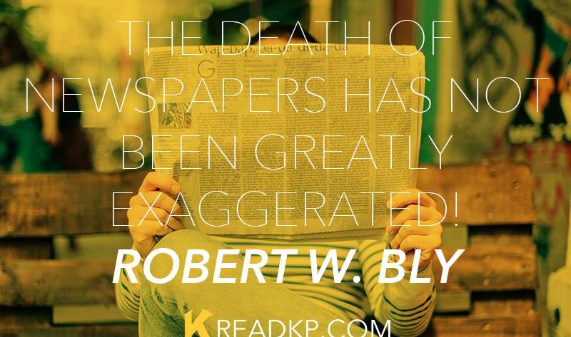 The Death of Newspapers Has NOT Been Greatly Exaggerated! : Robert W. Bly