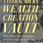 Tyler G. Hicks' Wealth Creation Vault - FRONT COVER