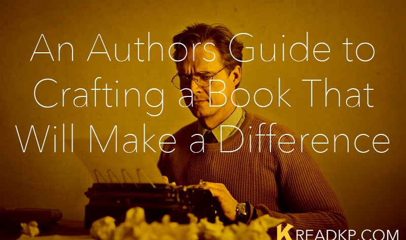 An Authors Guide to Crafting a Book That Will Make a Difference