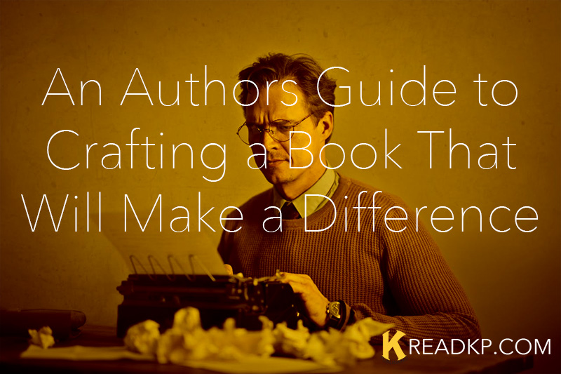 An Authors Guide to Crafting a Book That Will Make a Difference